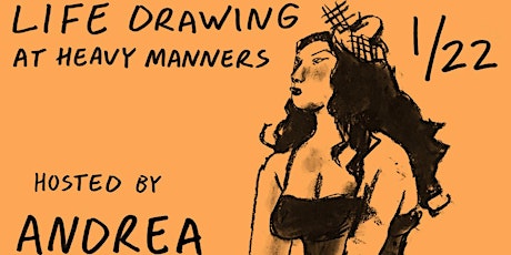 Life Drawing at Heavy Manners Hosted by Andrea Reyes (1/22)