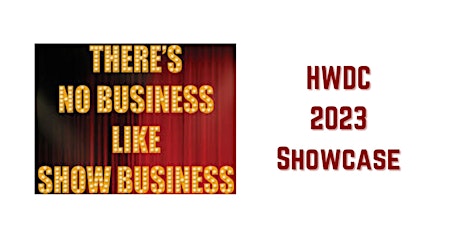 HWDC  Showcase "Theres NO Business Like Show Business" Friday 2/17/23
