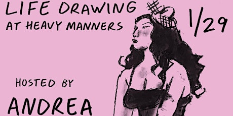 Life Drawing at Heavy Manners Hosted by Andrea Reyes (1/29)