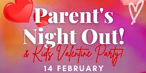 Parent's Night Out - Bring your kids to their own Valentine Party!