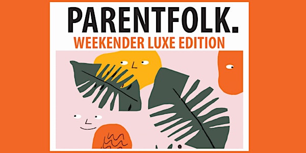 ParentFolk Weekender Manchester- The LUXE Edition 