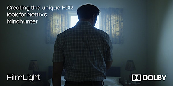 Exclusive event. Creating the unique HDR look for Netflix's Mindhunter