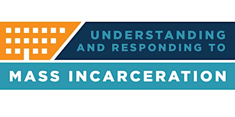 Understanding and Responding to Mass Incarceration 2023 Conference