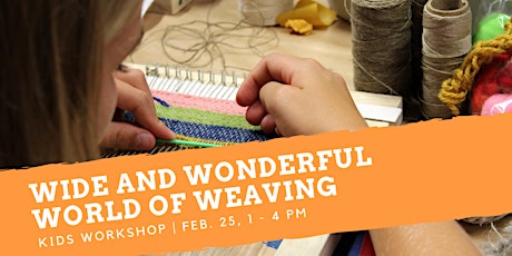 Wide and Wonderful World of Weaving Workshop for Kids