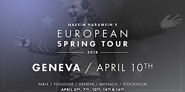 ° COMPLET ° GENÈVE 10 avril - Conférence de NASSIM HARAMEIN : Nous sommes t...