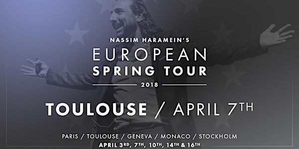 °COMPLET° TOULOUSE 7 avril - Conférence de NASSIM HARAMEIN : Nous sommes to...