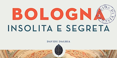 Immagine principale di Bologna Insolita e Segreta: presentazione del libro 