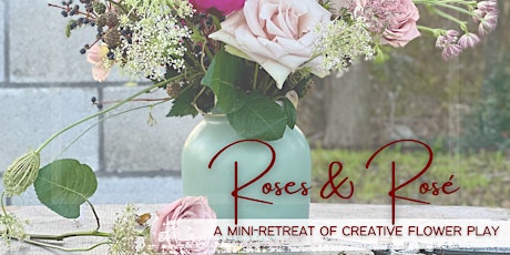 Roses and Rosé, a Mini-Retreat of Creative Flower Play