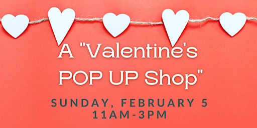 Valentine’s Pop Up Shop