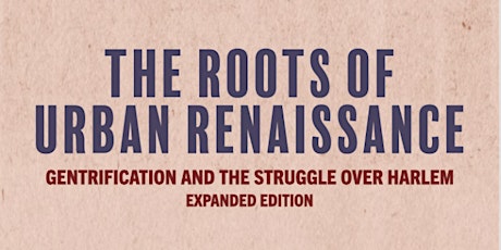 The Roots of Urban Renaissance: Gentrification and the Struggle over Harlem