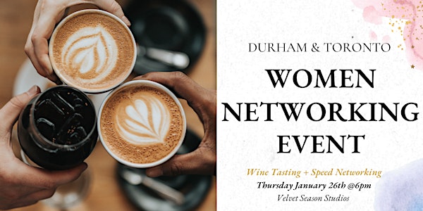 Toronto & Durham Women Networking Event- Wine Tasting + Speed Networking