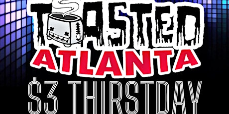 Toasted Atlanta $3 Thirstday at 6ix
