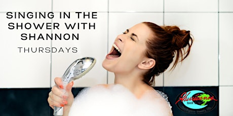 Join us THURSDAYS for Shannon's Singing In The Shower Party