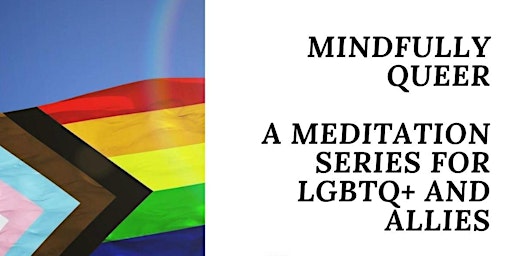 Mindfully Queer: A Meditation Series for LGBTQ+ and Allies