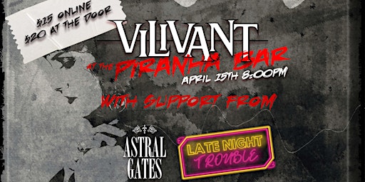 VILIVANT at The Piranha Bar with Late Night Trouble and Astral Gates