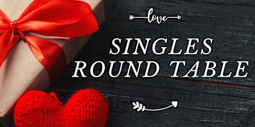 Singles Roundtable (Valentine's Day Edition)