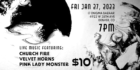 Church Fire / Velvet Horns /  Pink Lady Monster Show at Enigma Bazaar