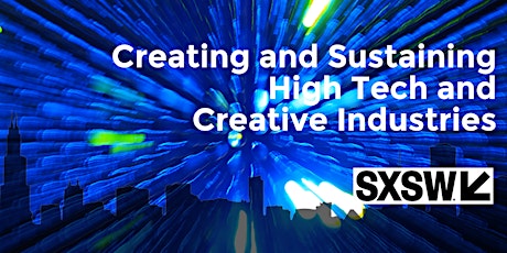 Unofficial SXSW 2018: Creating and Sustaining High Tech and Creative Industries primary image