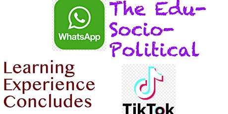 WhatsApp TikTok Part 3: The Edu-Socio-Political Learning Experience Conclud