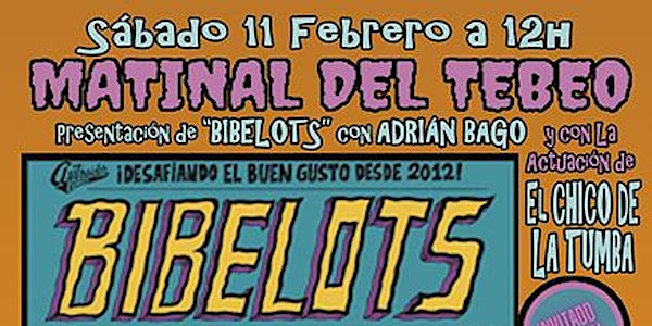 Matinal del TEBEO "Bibelots": EL CHICO DE LA TUMBA [Rock Palace @ Madrid]