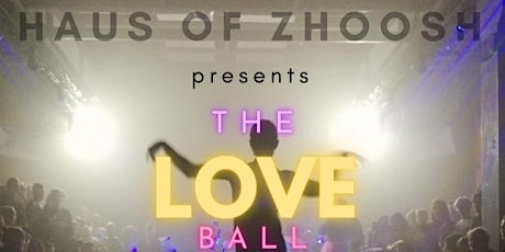 Haus of Zhoosh Presents: The Love Ball Drag Show - February 12th - $35
