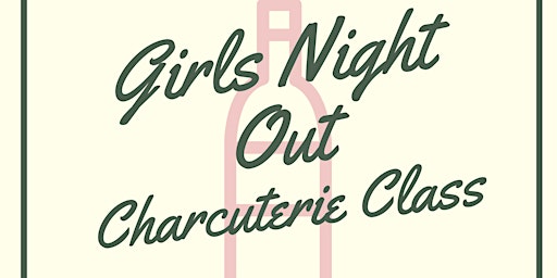 Girls Night Out Charcuterie Class, Swag & More