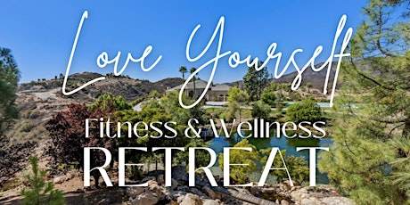 Love Yourself: Fitness & Wellness Retreat (FREE application, PAID event)
