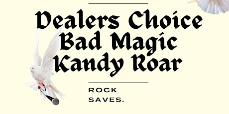 DEALERS CHOICE Presents.. ROCK SAVES! - Featuring Bad Magic & Kandy Roar