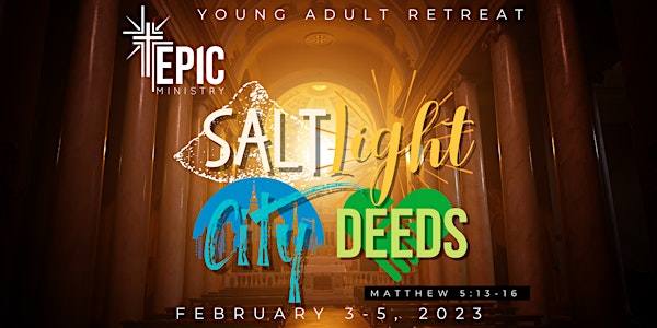 EPIC Young Adult Retreat: "Salt, Light, City, Deeds"