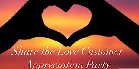 Share the Love- Customer Appreciation Party!