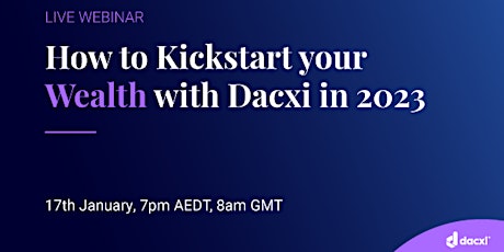 How To Kickstart Your Wealth with Dacxi in 2023 primary image