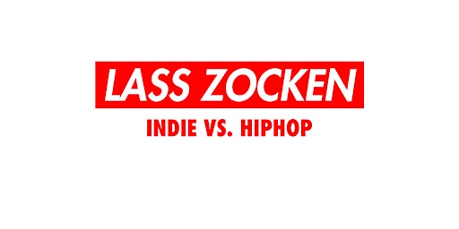 LASS ZOCKEN • Indie vs HipHop • Lido Berlin