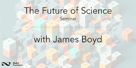 The Future of Science Seminar with James Boyd