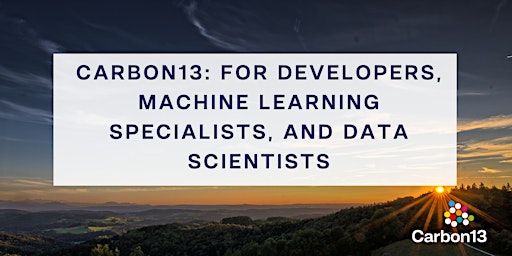 Carbon13: For Developers, Machine Learning Specialists, and Data Scientists