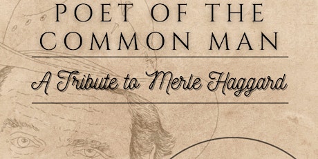 Poet of the Common Man: A Tribute to Merle Haggard - February 22nd - $30