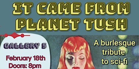 It Came From Planet Tush: A Burlesque Tribute to Sci-Fi