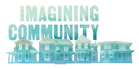 Imagining Community: Housing Justice and Flourishing Neighborhoods