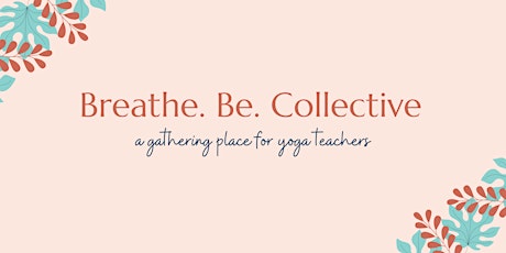 Breathe. Be. Collective's Monthly Gathering for Yoga Professionals
