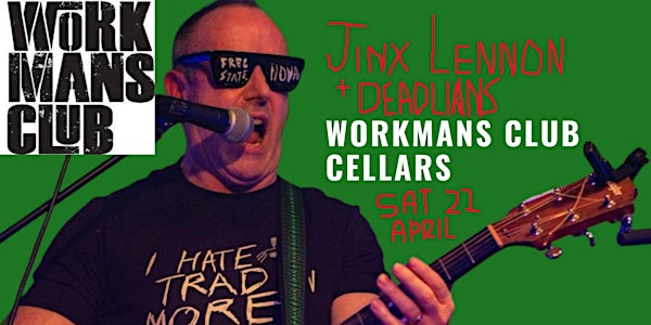 Jinx Lennon +Deadlians The Workmans Club Cellar