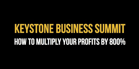 Keystone Business Summit - How to Multiply Your Profits By 800% primary image