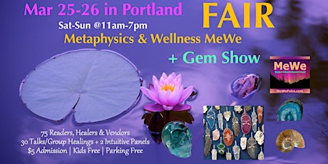 Metaphysics & Wellness MeWe Fair + Gem Show in Portland, 85 Booths/30 Talks