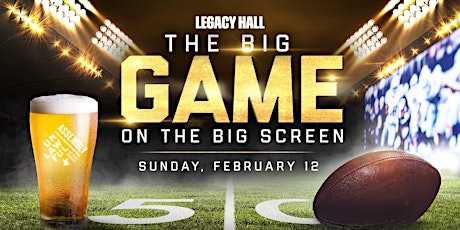 The Big Game Watch Party at Legacy Hall