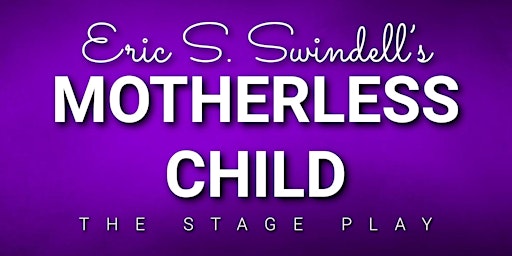 Eric S. Swindell's Motherless Child (STAGE PLAY) primary image