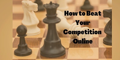 How to Beat Your Competition Online & Put Your Business On Top