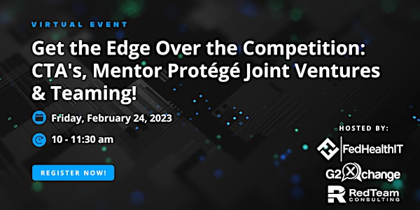 Get the Edge Over the Competition-CTA's, Mentor Protégé JVs & Teaming