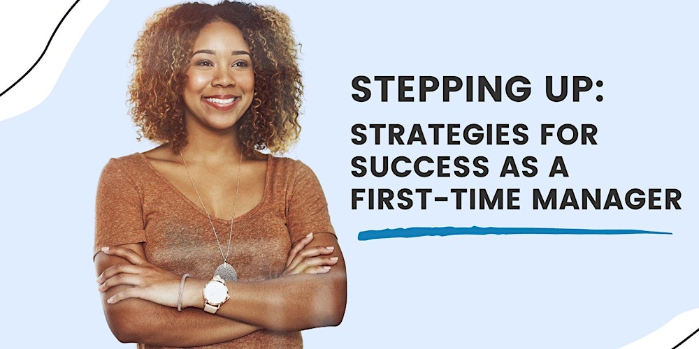 Stepping Up: Strategies for Success as a  First-Time Manager (Virtual)