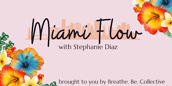 Breathe. Be. Collective presents Miami Flow with Stephanie Diaz