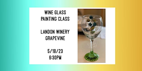 Wine Glass Painting Class held at Landon Winery Grapevine- 5/18