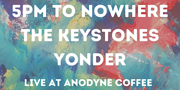 5PM to Nowhere + The Keystones + Yonder