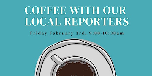 Coffee With Our Local Reporters
